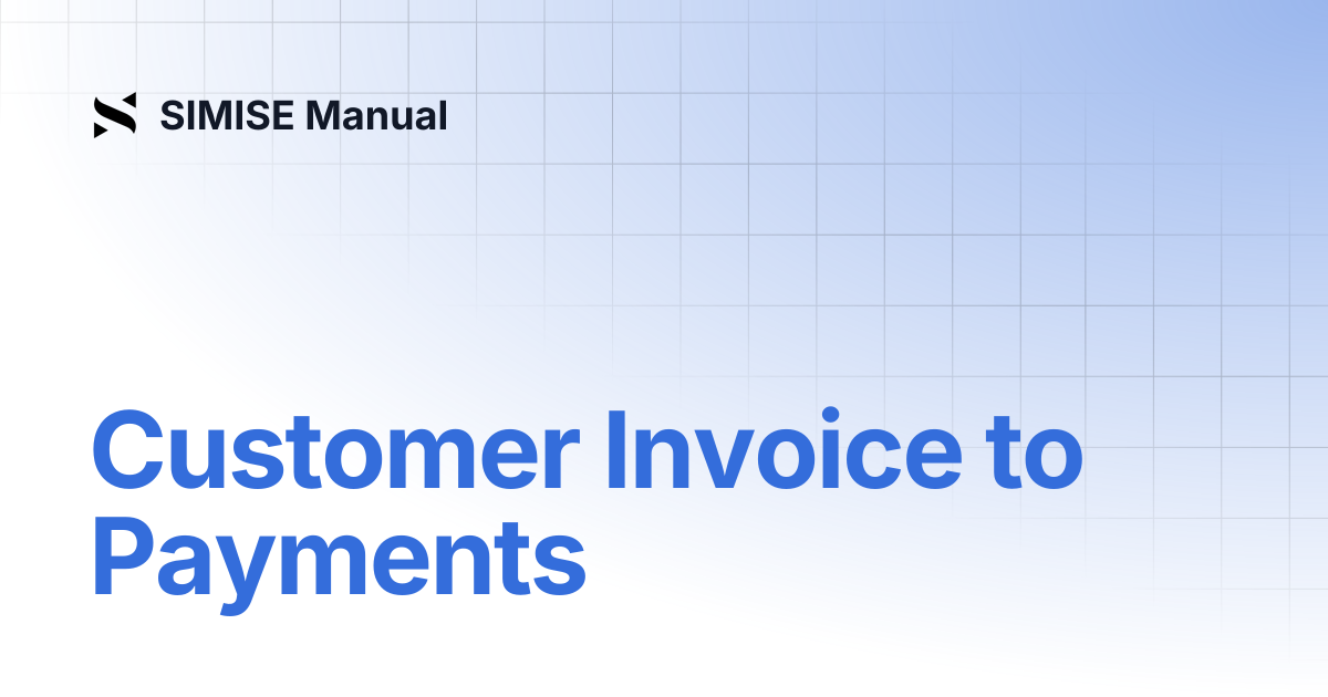 Customer Invoice to Payments | SIMISE Manual